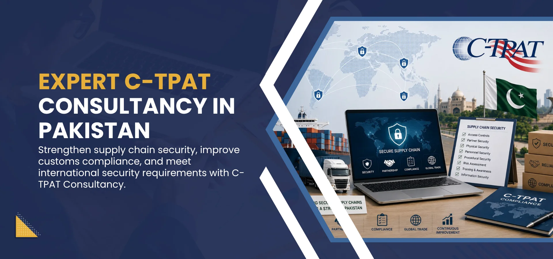 C-TPAT Certification Pakistan C-TPAT Compliance Pakistan Supply Chain Security Consultancy Pakistan CTPAT Audit Preparation Pakistan Export Security Compliance Pakistan Customs Trade Partnership Against Terrorism Pakistan C-TPAT Consultancy in Pakistan Supply Chain Security Compliance